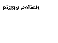 PIGGY POLISH