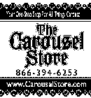 THE CAROUSEL STORE YOUR ONE-STOP SHOP FOR ALL THINGS CAROUSEL 866 - 394 - 6253 WWW.CAROUSELSTORE.COM