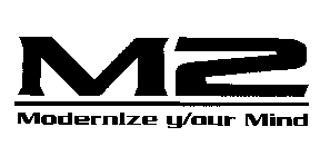 M2 MODERNIZE Y/OUR MIND