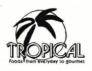 TROPICAL FOODS FROM EVERYDAY TO GOURMET