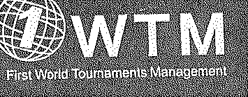 1 WTM FIRST WORLD TOURNAMENTS MANAGEMENT