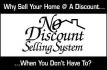 NODISCOUNT SELLING SYSTEM.  WHY SELL YOUR HOME @ A DISCOUNT WHEN YOU DON'T HAVE TO.