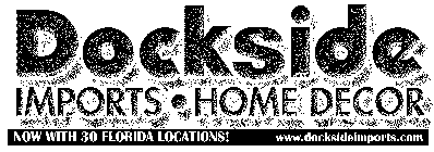 DOCKSIDE IMPORTS HOME DECOR NOW WITH 30 FLORIDA LOCATIONS! WWW.DOCKSIDEIMPORTS.COM