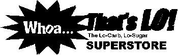 WHOA...THAT'S LO! THE LO-CARB, LO-SUGAR SUPERSTORE