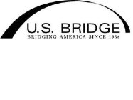 U.S. BRIDGE BRIDGING AMERICA SINCE 1936