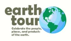 EARTH TOUR CELEBRATE THE PEOPLE, PLACES, AND PRODUCTS OF THE EARTH.