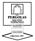 PEDRO PERGOLAS OLD VINES TEMPRANILLO VALDEPEÑAS DENOMINACION DE ORIGEN ESTATE BOTTLED CRIANZA 1997