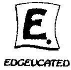E. EDGEUCATED