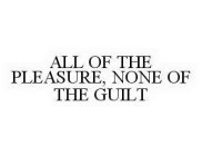ALL OF THE PLEASURE, NONE OF THE GUILT