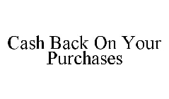 CASH BACK ON YOUR PURCHASES