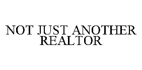 NOT JUST ANOTHER REALTOR