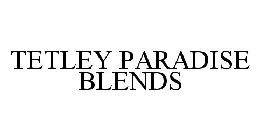 TETLEY PARADISE BLENDS