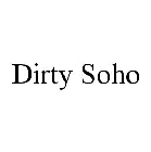 DIRTY SOHO
