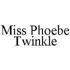 MISS PHOEBE TWINKLE