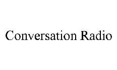 CONVERSATION RADIO