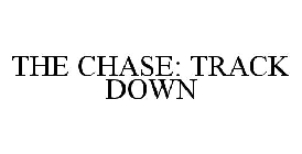 THE CHASE: TRACK DOWN