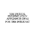 THE DIGITAL PRESENTATION APPLIANCE (DPA) FOR THE INTERNET