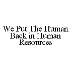 WE PUT THE HUMAN BACK IN HUMAN RESOURCES
