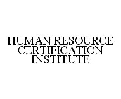 HUMAN RESOURCE CERTIFICATION INSTITUTE