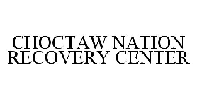 CHOCTAW NATION RECOVERY CENTER