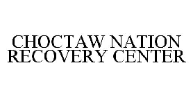 CHOCTAW NATION RECOVERY CENTER