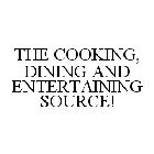 THE COOKING, DINING AND ENTERTAINING SOURCE!