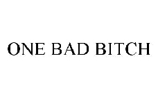 ONE BAD BITCH