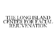 THE LONG ISLAND CENTER FOR FACIAL REJUVENATION