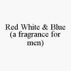 RED WHITE & BLUE (A FRAGRANCE FOR MEN)