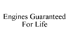 ENGINES GUARANTEED FOR LIFE