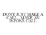 DON'T JUST MAKE A CALL...MAKE AN INFONE CALL