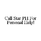 CALL STAR PH FOR PERSONAL HELP!