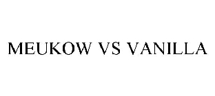 MEUKOW VS VANILLA