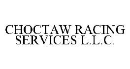 CHOCTAW RACING SERVICES L.L.C.