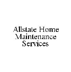 ALLSTATE HOME MAINTENANCE SERVICES
