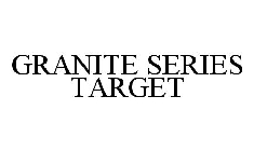 GRANITE SERIES TARGET