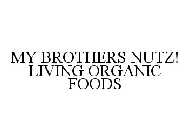 MY BROTHERS NUTZ! LIVING ORGANIC FOODS