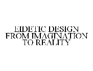 EIDETIC DESIGN FROM IMAGINATION TO REALITY