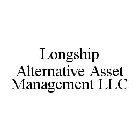 LONGSHIP ALTERNATIVE ASSET MANAGEMENT LLC