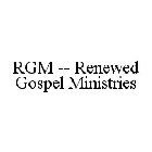 RGM -- RENEWED GOSPEL MINISTRIES