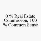 0 % REAL ESTATE COMMISSION, 100 % COMMON SENSE