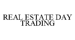REAL ESTATE DAY TRADING