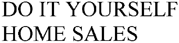 DO IT YOURSELF HOME SALES