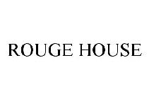 ROUGE HOUSE
