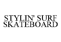 STYLIN' SURF SKATEBOARD