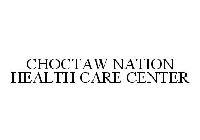CHOCTAW NATION HEALTH CARE CENTER