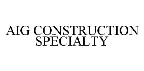 AIG CONSTRUCTION SPECIALTY
