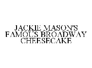 JACKIE MASON'S FAMOUS BROADWAY CHEESECAKE