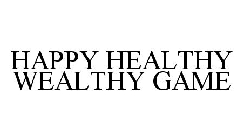 HAPPY HEALTHY WEALTHY GAME