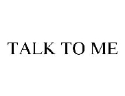 TALK TO ME
